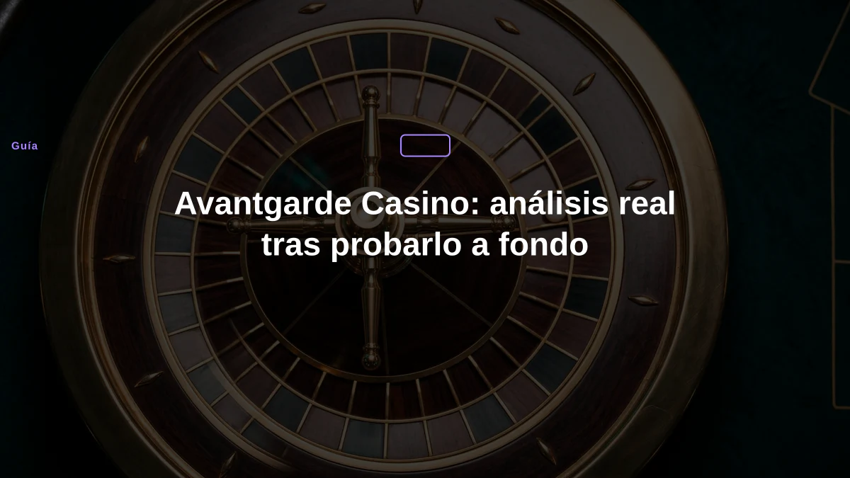 Avantgarde Casino: análisis real tras probarlo a fondo