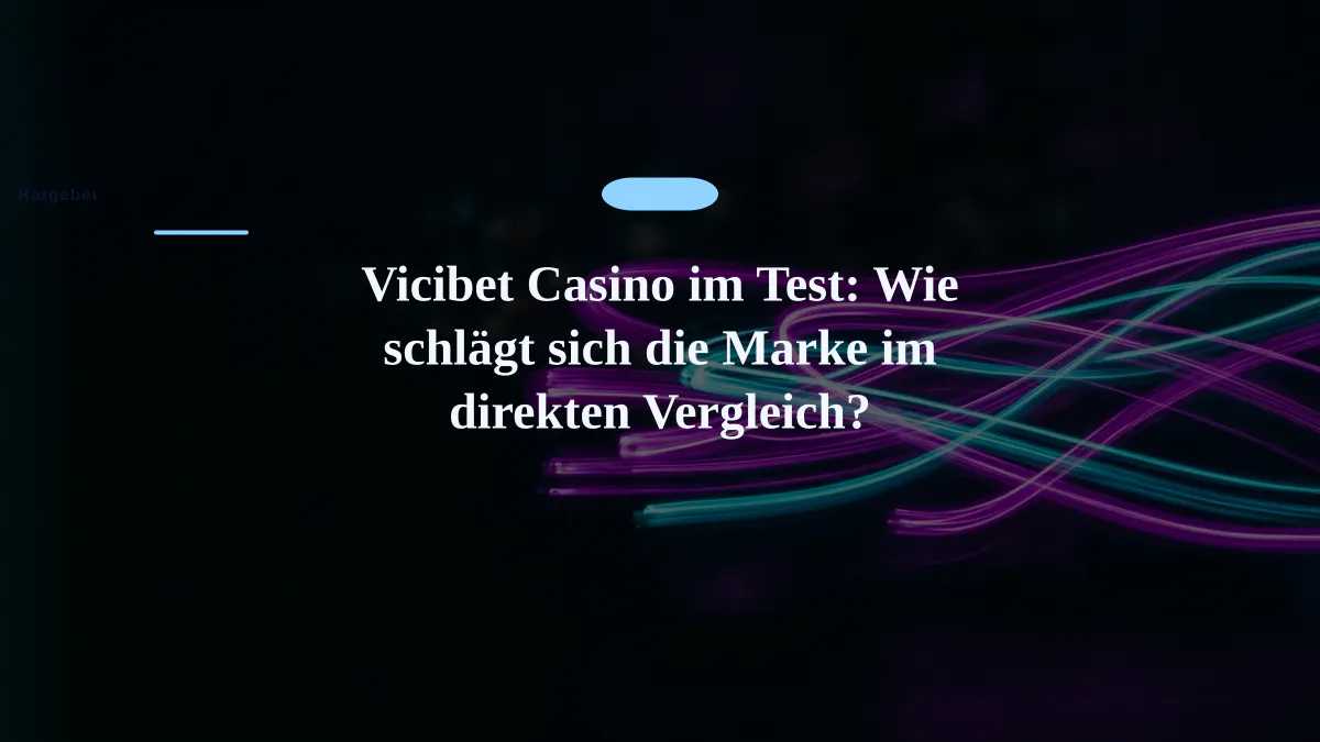 Vicibet Casino im Test: Wie schlägt sich die Marke im direkten Vergleich?