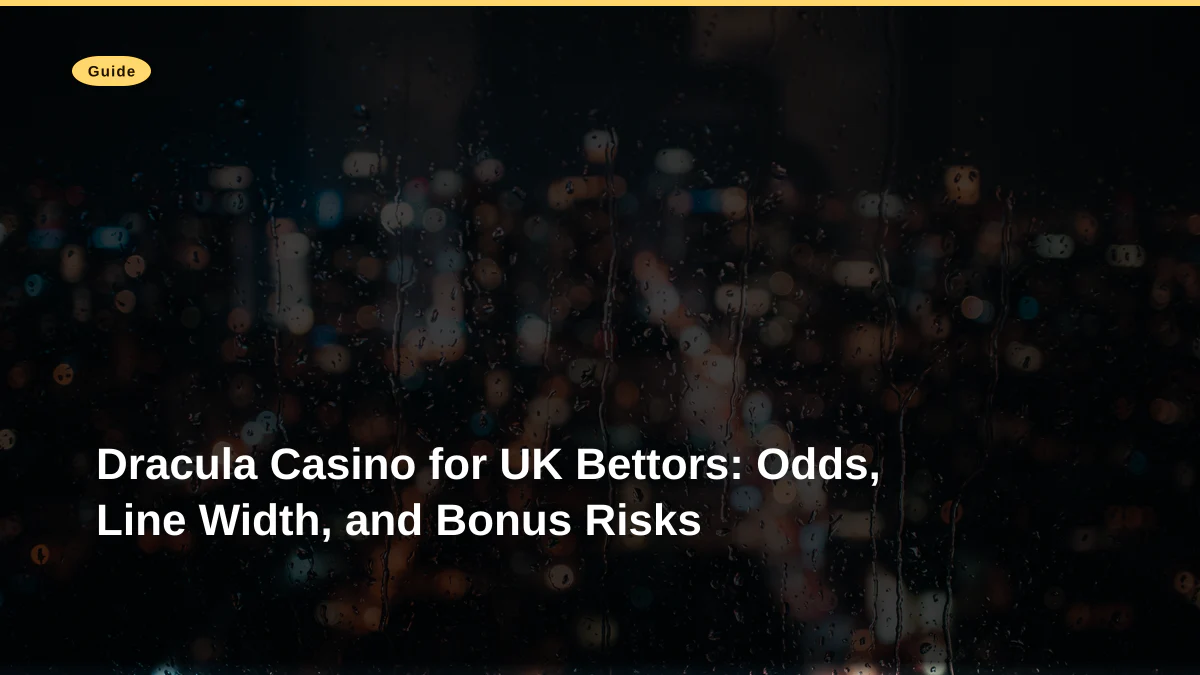 Dracula Casino for UK Bettors: Odds, Line Width, and Bonus Risks