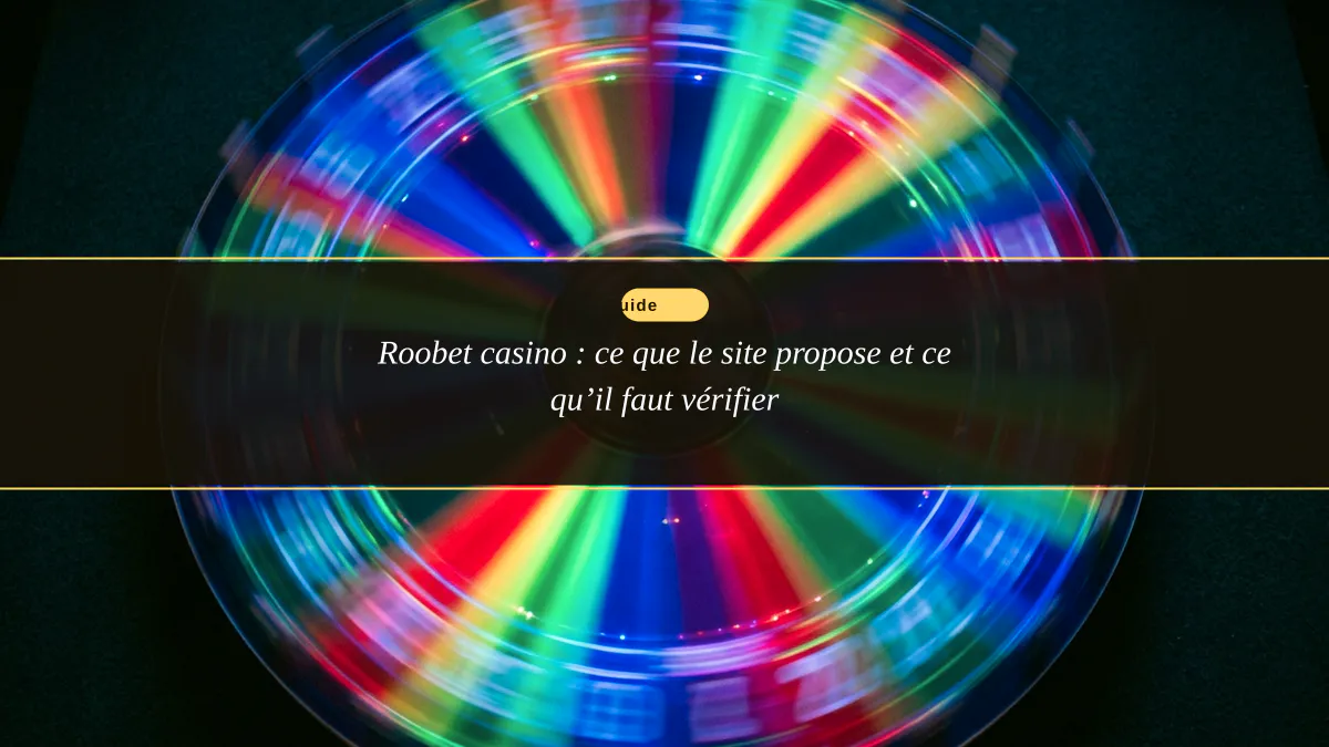 Roobet casino : ce que le site propose et ce qu’il faut vérifier