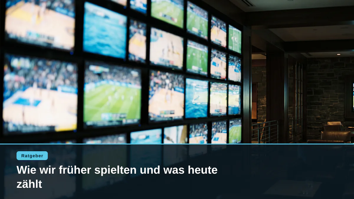 Wie wir früher spielten und was heute zählt