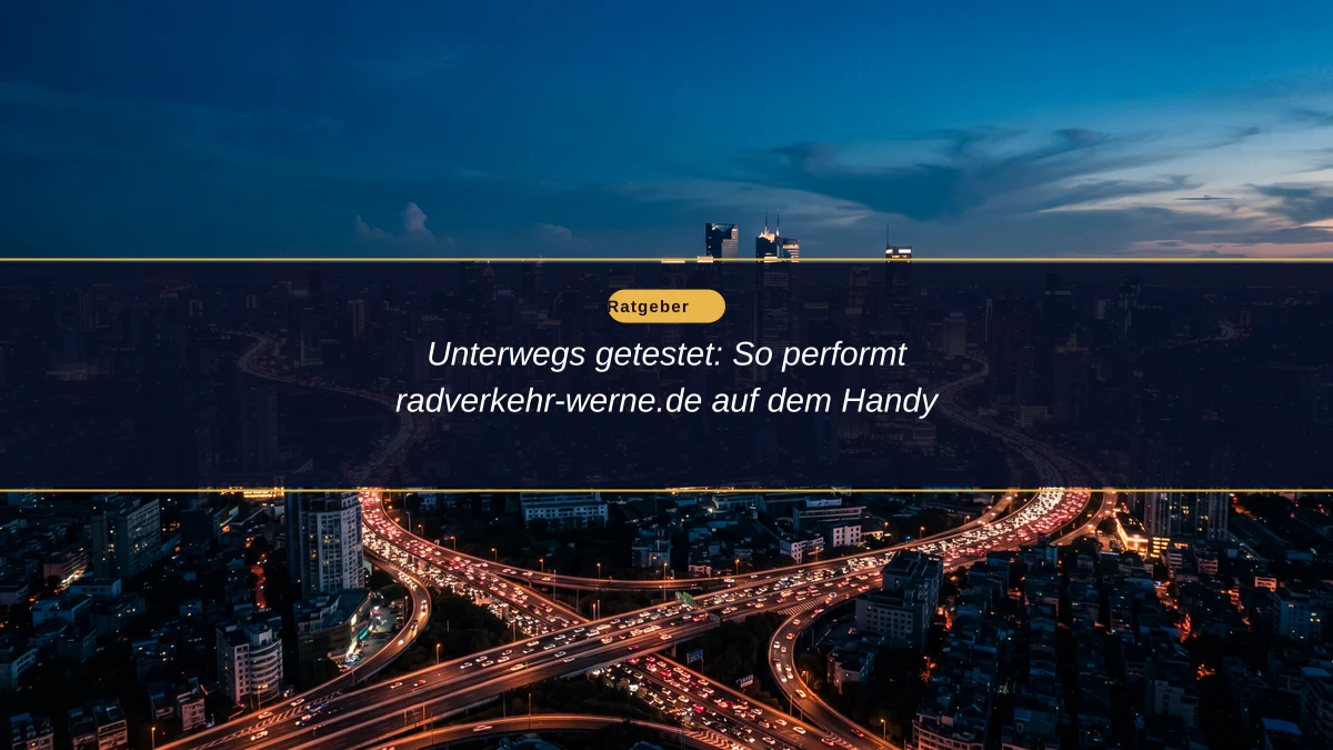 Unterwegs getestet: So performt radverkehr-werne.de auf dem Handy
