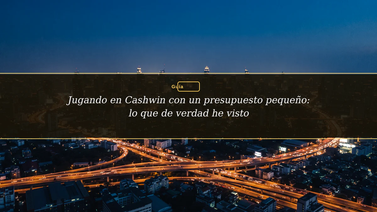 Jugando en Cashwin con un presupuesto pequeño: lo que de verdad he visto