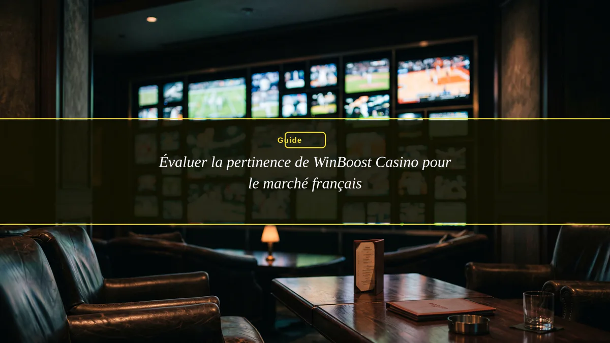 Évaluer la pertinence de WinBoost Casino pour le marché français