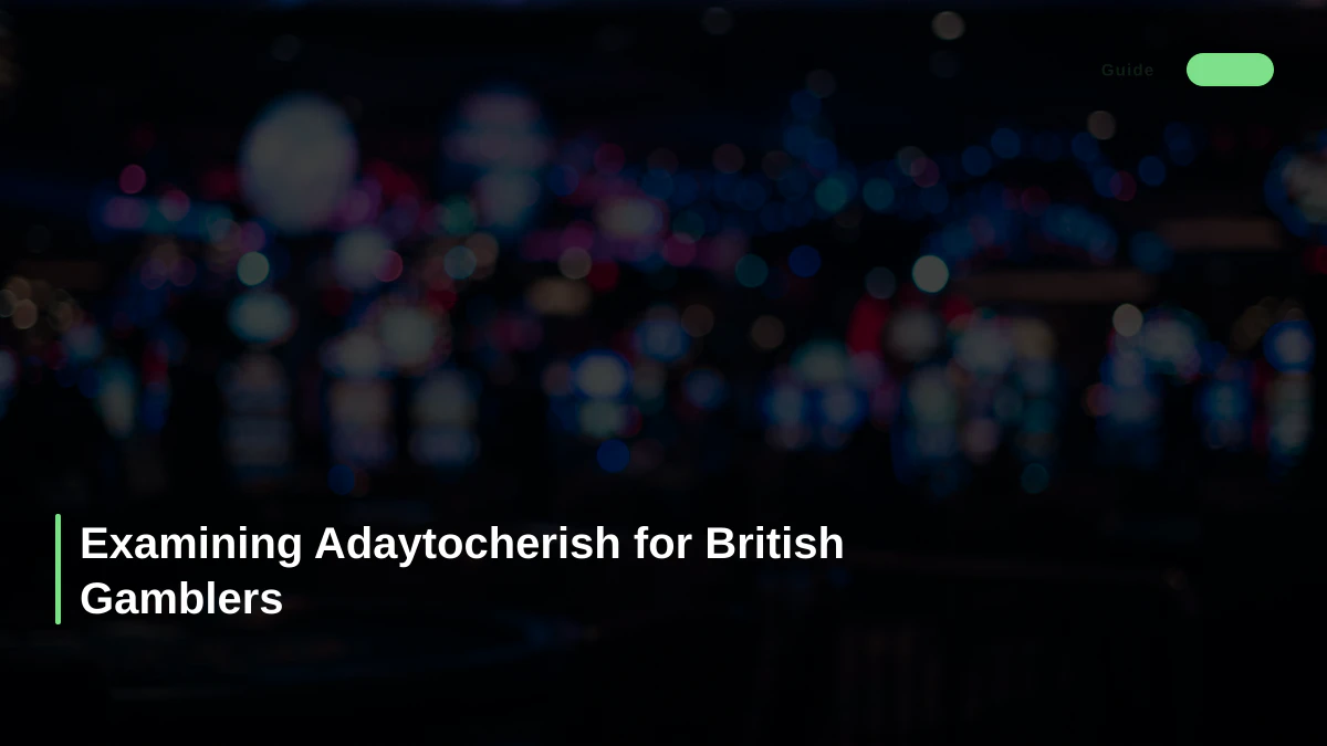 Examining Adaytocherish for British Gamblers
