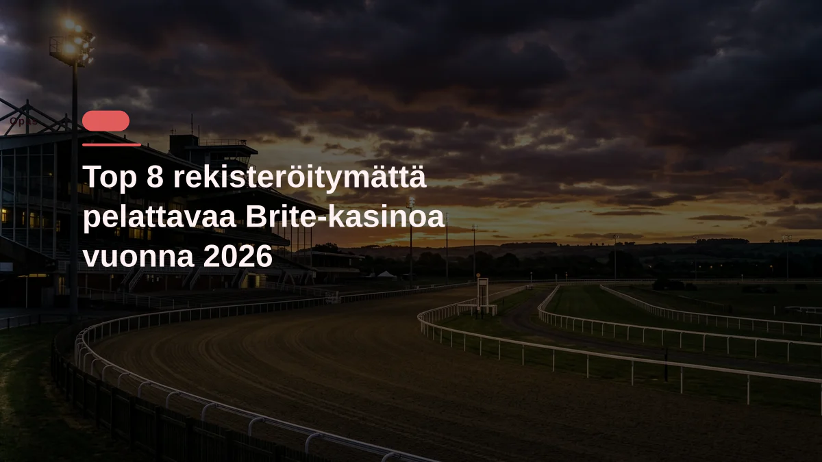 Top 8 rekisteröitymättä pelattavaa Brite-kasinoa vuonna 2026