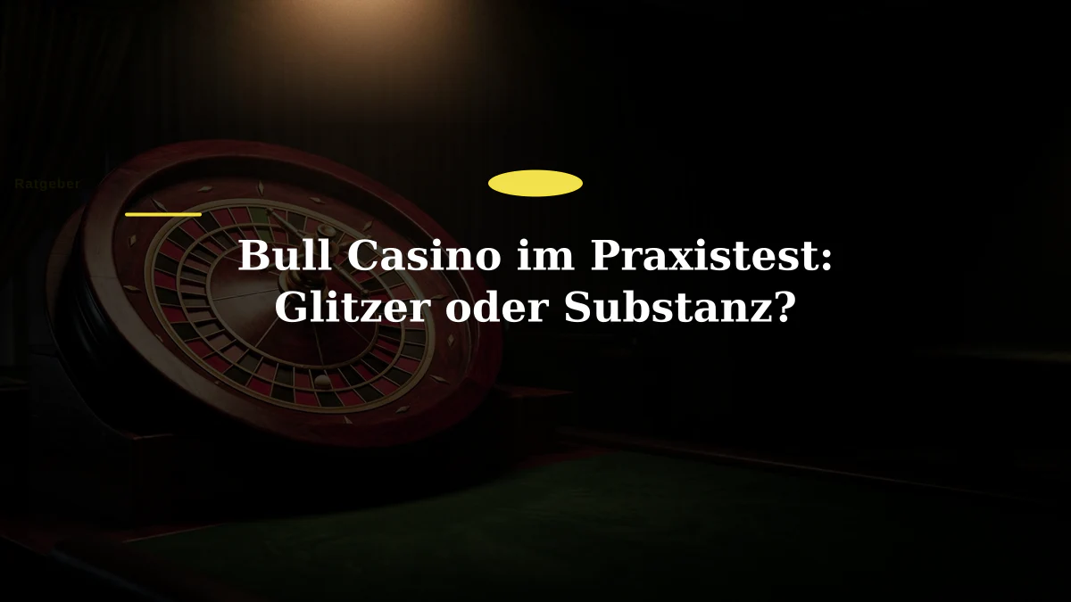 Bull Casino im Praxistest: Glitzer oder Substanz?