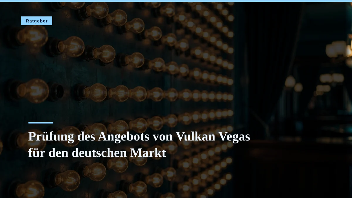 Prüfung des Angebots von Vulkan Vegas für den deutschen Markt