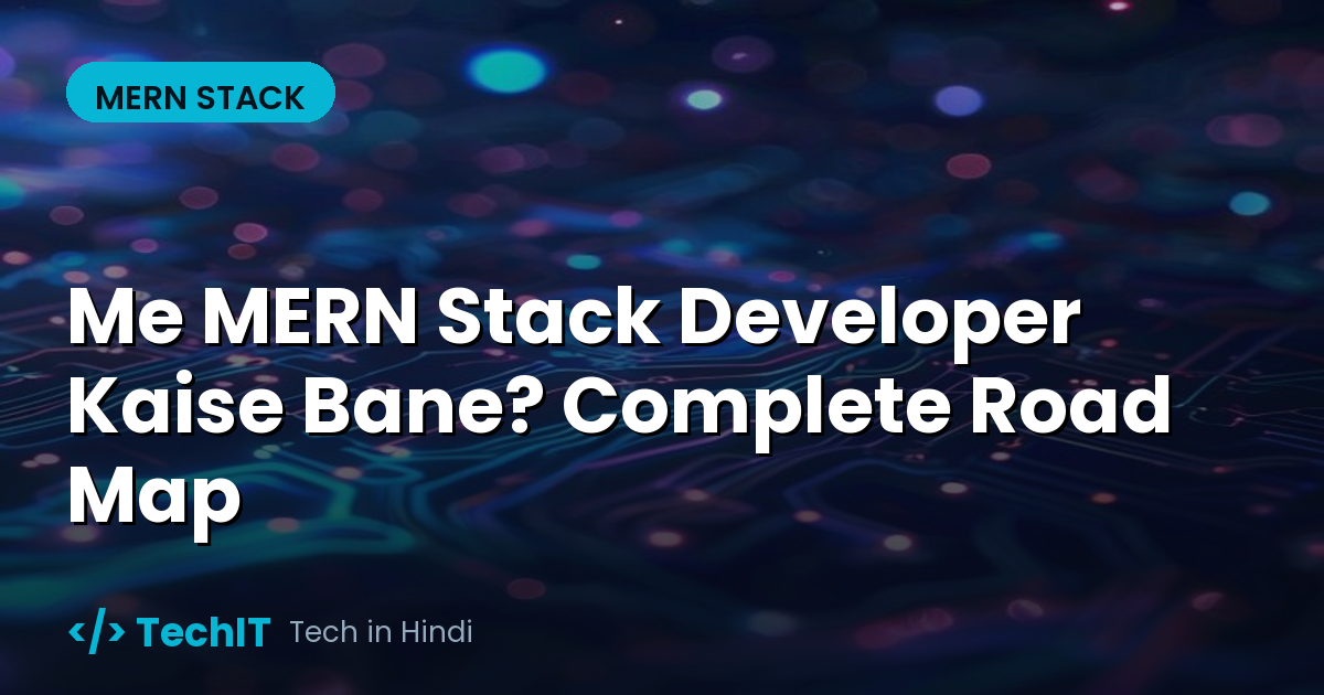Me MERN Stack Developer Kaise Bane? Complete Road Map (in Hindi)