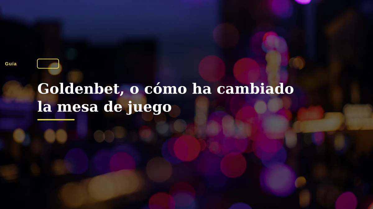 Goldenbet, o cómo ha cambiado la mesa de juego