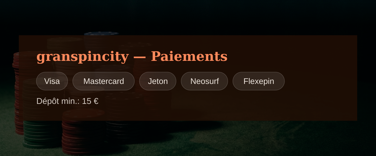 granspincity — Paiements: Visa, Mastercard, Jeton, Neosurf, Flexepin