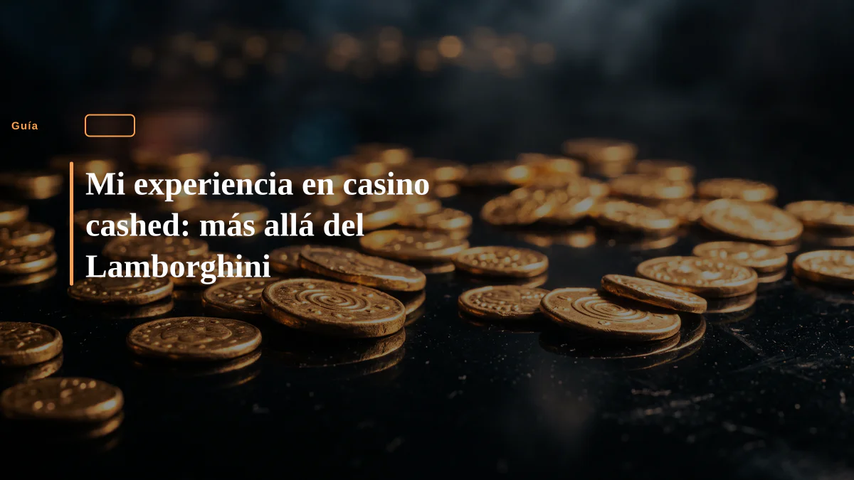 Mi experiencia en casino cashed: más allá del Lamborghini