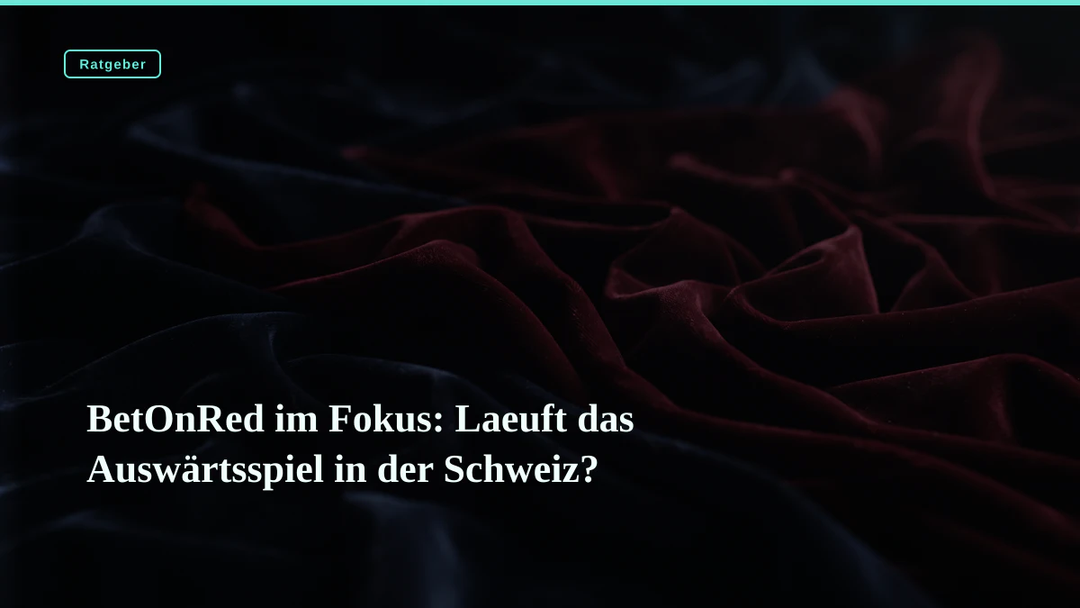 BetOnRed im Fokus: Laeuft das Auswärtsspiel in der Schweiz?