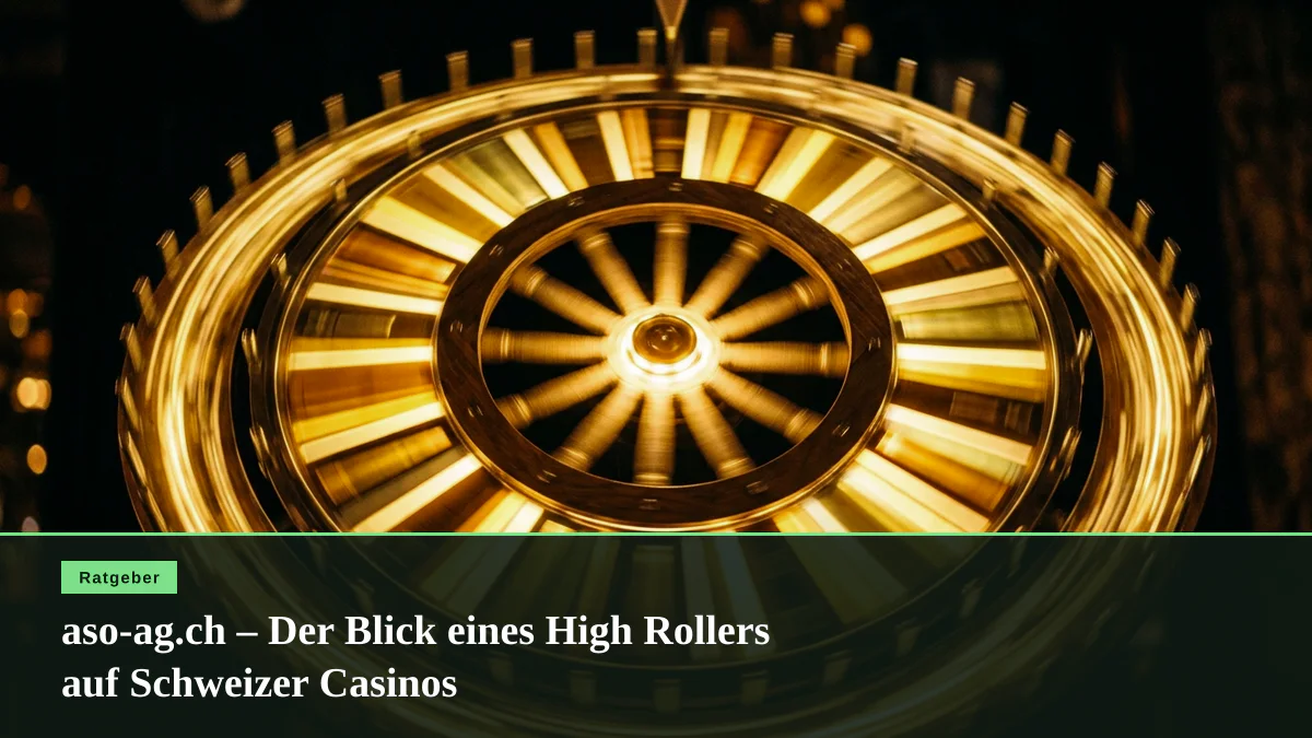 aso-ag.ch – Der Blick eines High Rollers auf Schweizer Casinos