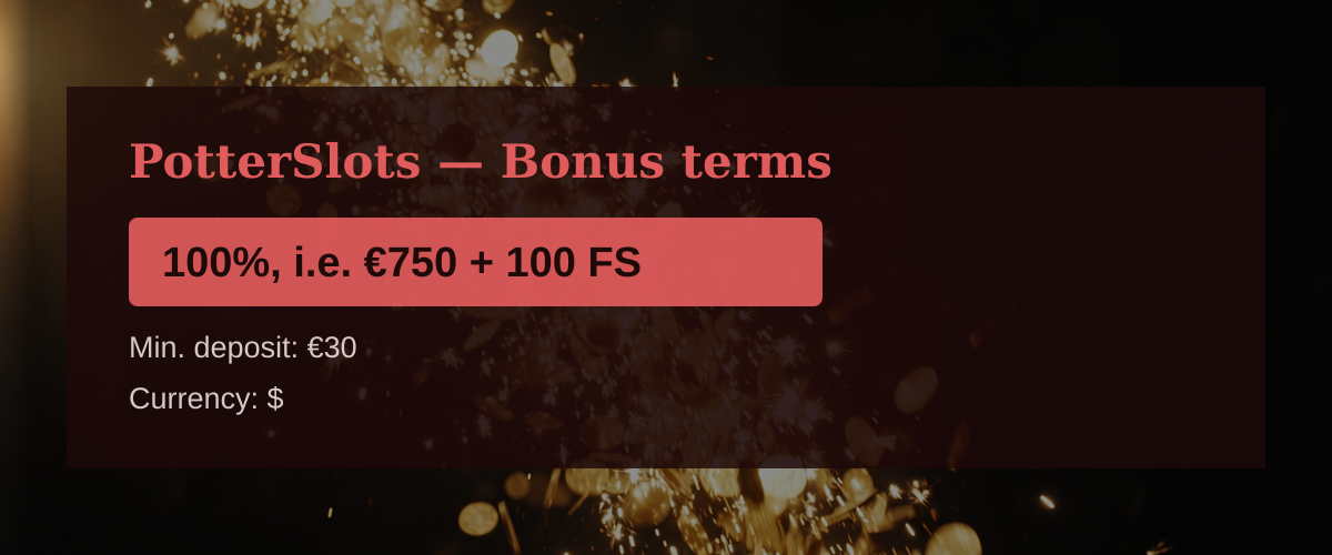 PotterSlots — Bonus terms: 100%, i.e. €750 + 100 FS
