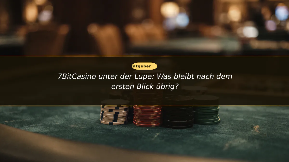 7BitCasino unter der Lupe: Was bleibt nach dem ersten Blick übrig?
