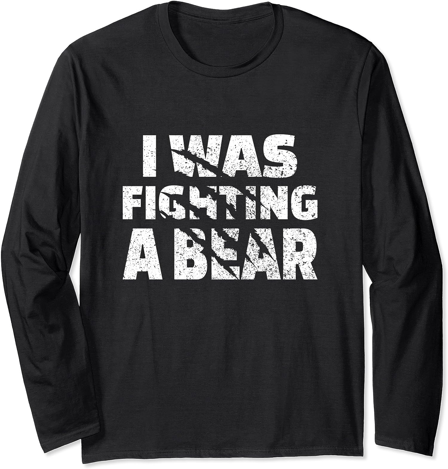 I Was Fighting A Bear Design with Bear Scratches Gift Long Sleeve T-Shirt