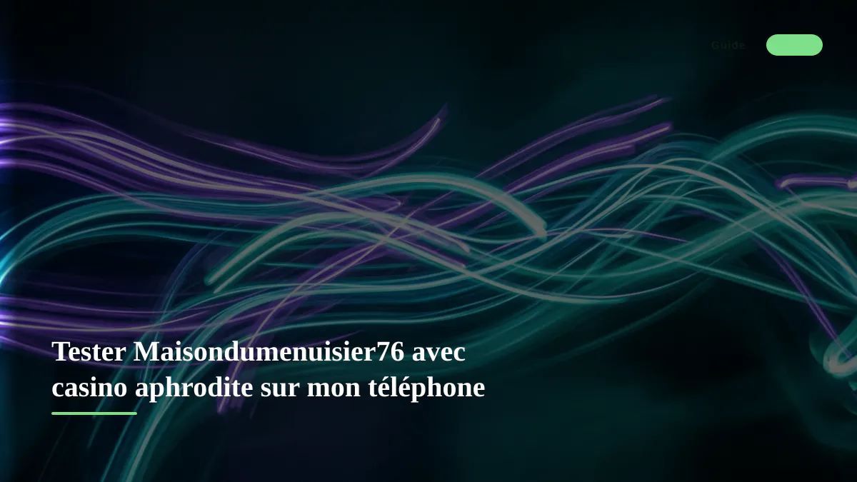 Tester Maisondumenuisier76 avec casino aphrodite sur mon téléphone