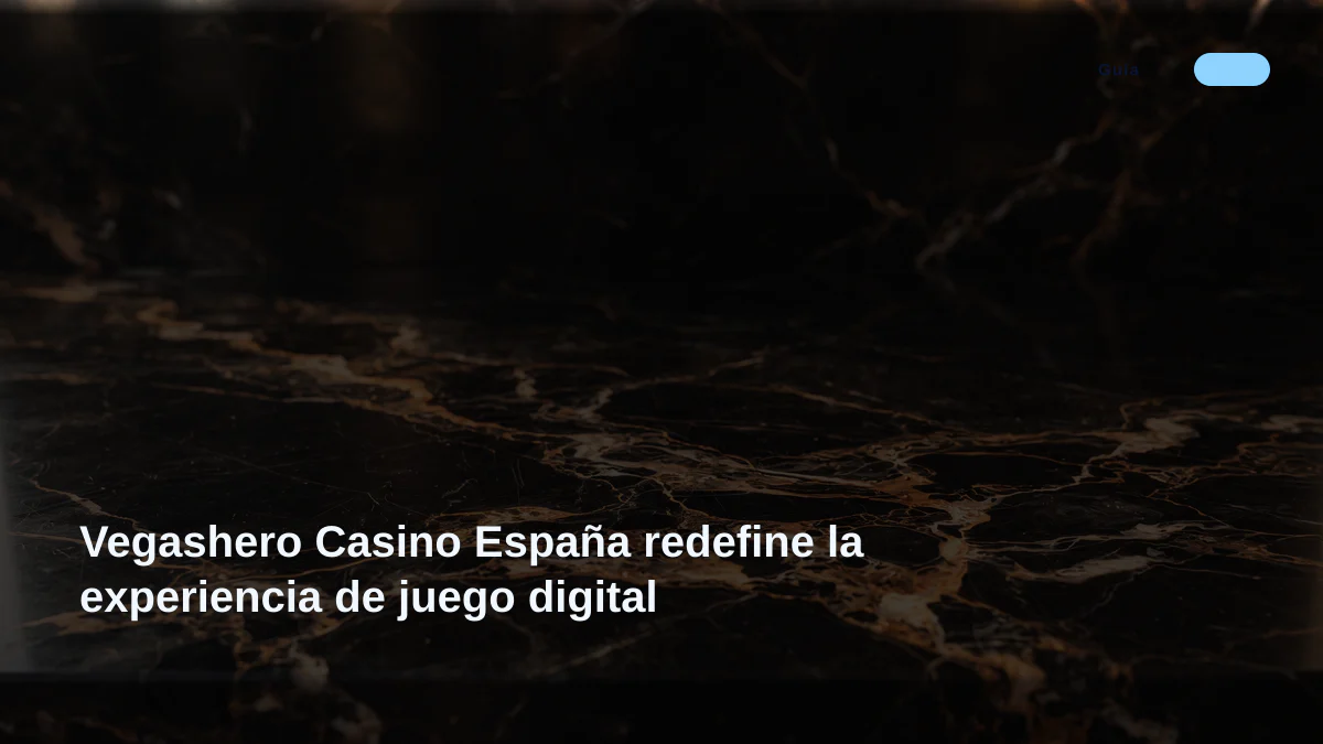 Vegashero Casino España redefine la experiencia de juego digital