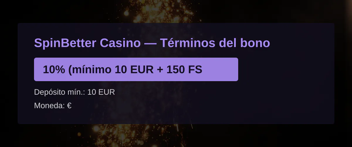 SpinBetter Casino - T&eacute;rminos del bono: 10% (m&iacute;nimo 10 EUR + 150 FS