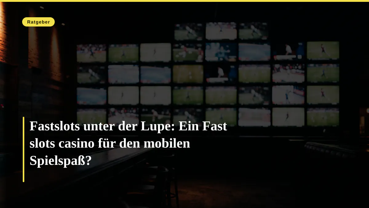 Fastslots unter der Lupe: Ein Fast slots casino für den mobilen Spielspaß?