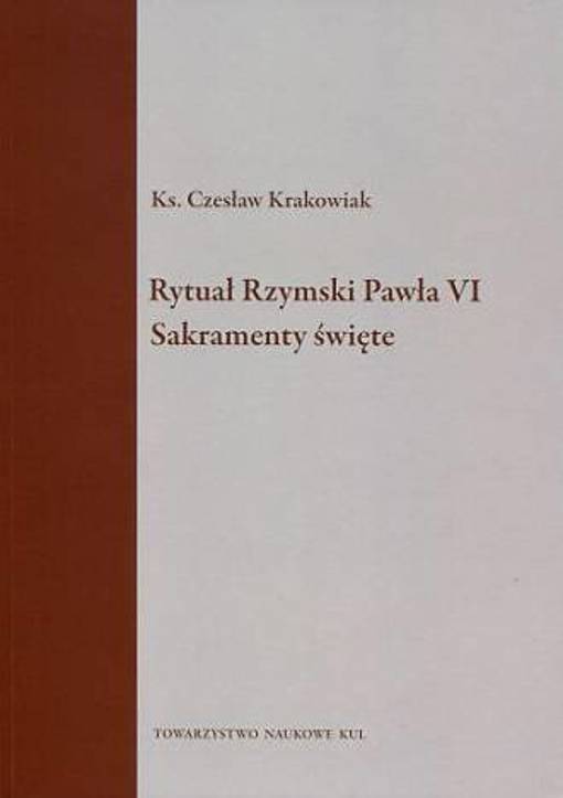 Rytuał Rzymski Pawła VI Sakramenty święte. Seria: Źródła i monografie 444