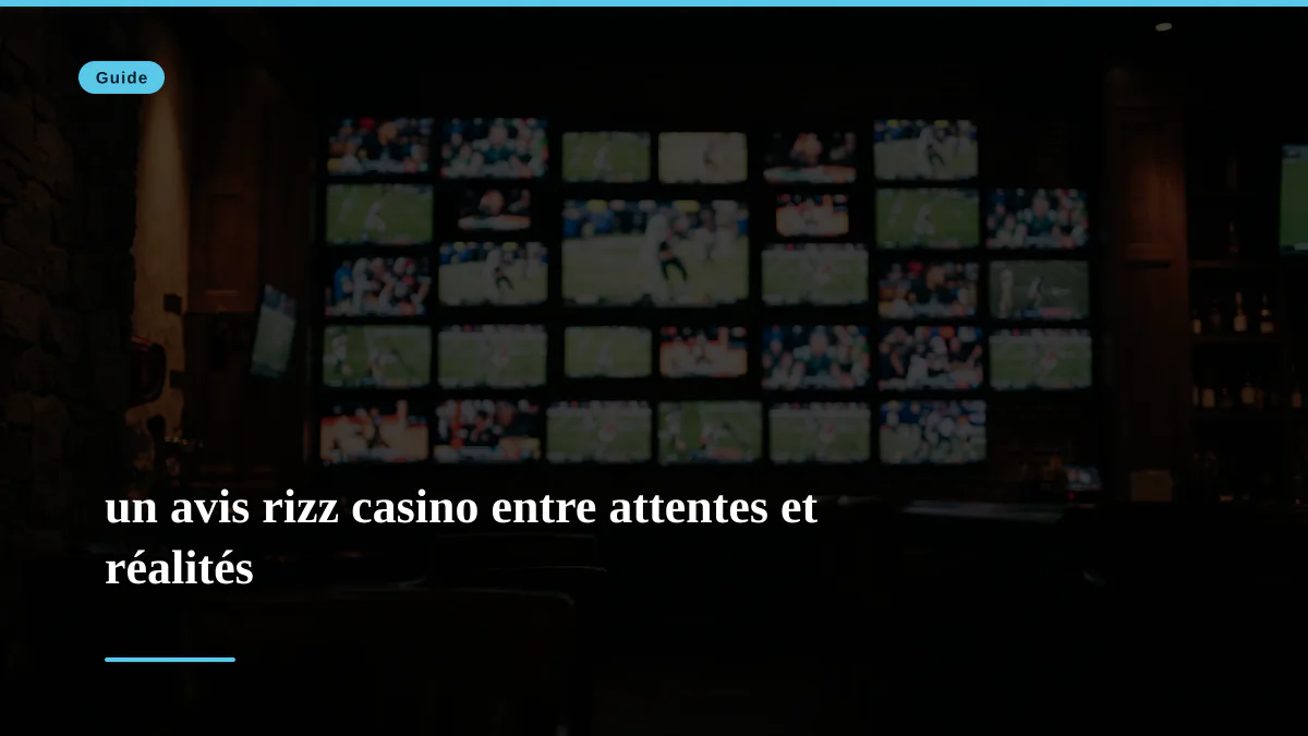 un avis rizz casino entre attentes et réalités