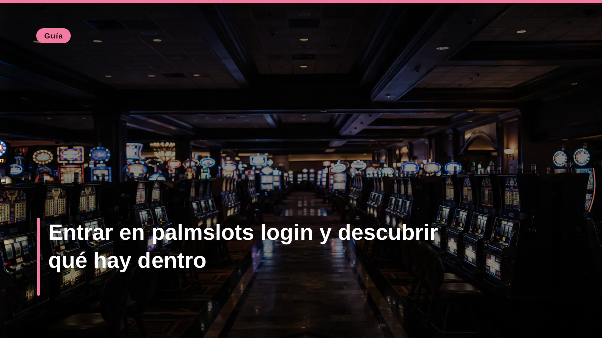 Entrar en palmslots login y descubrir qué hay dentro