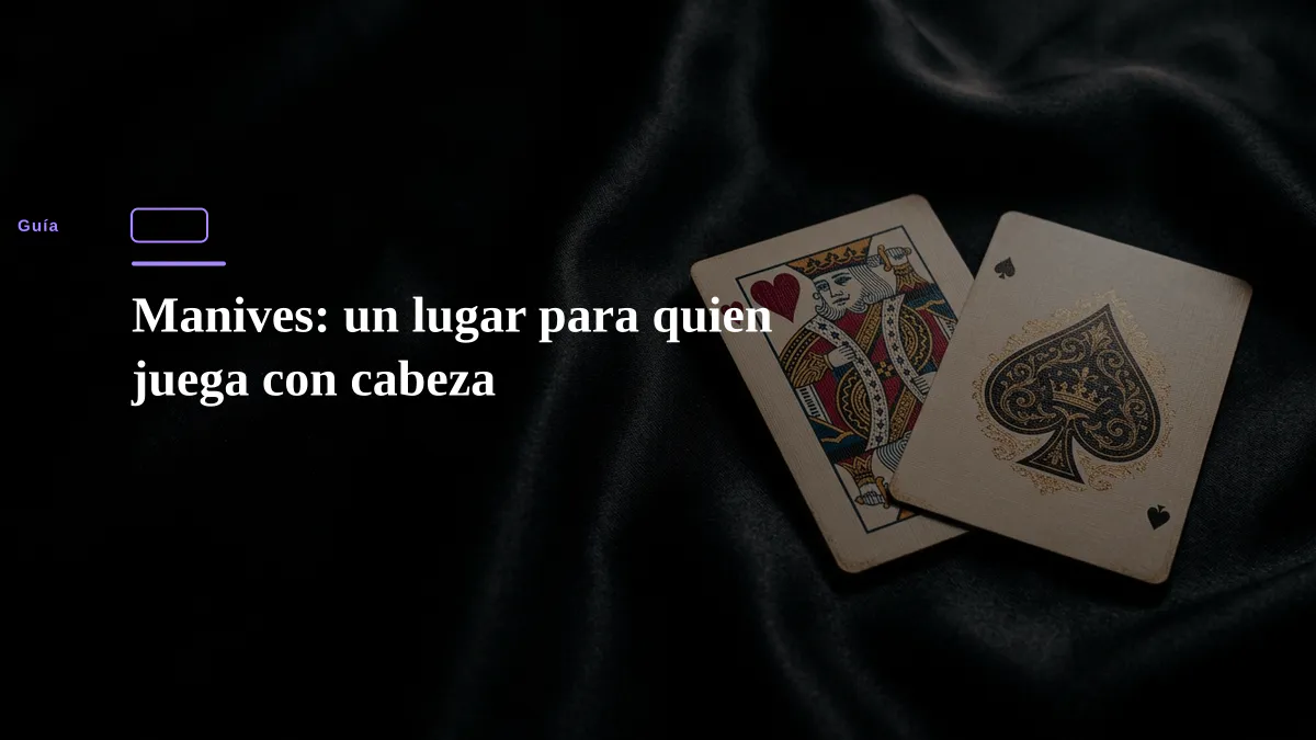 Manives: un lugar para quien juega con cabeza
