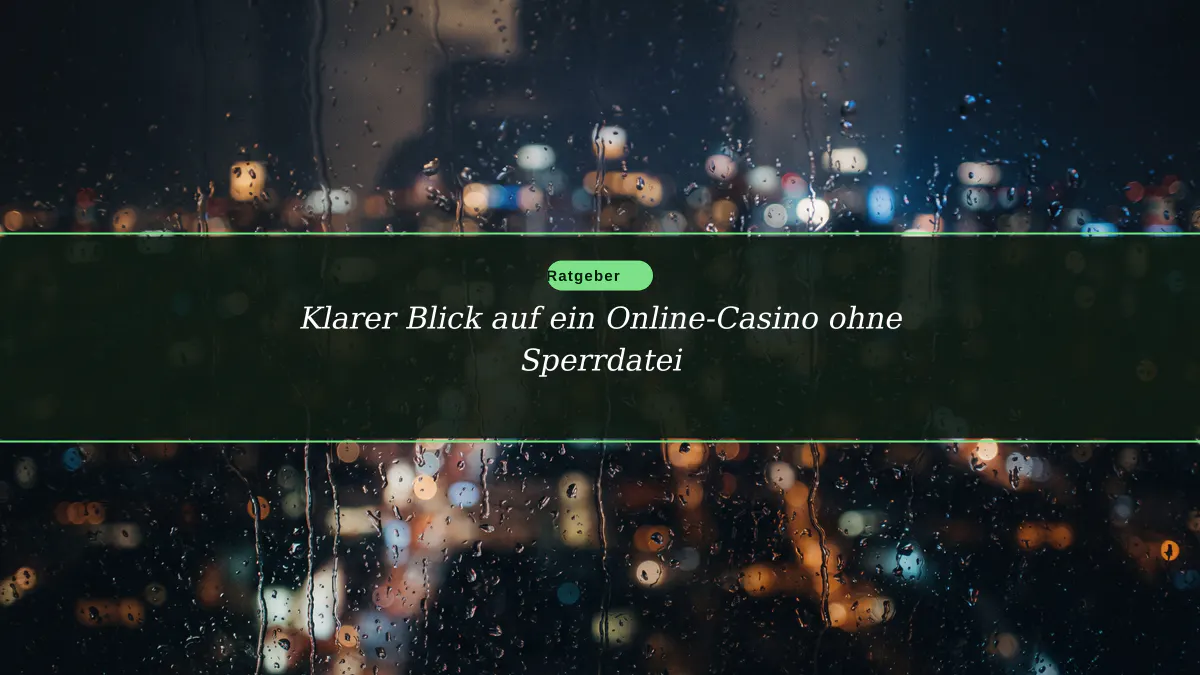 Klarer Blick auf ein Online-Casino ohne Sperrdatei