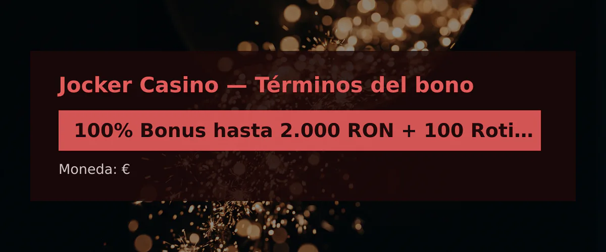 Jocker Casino — Términos del bono: 100% Bonus hasta 2.000 RON + 100 Rotiri Gratui + 555 FS