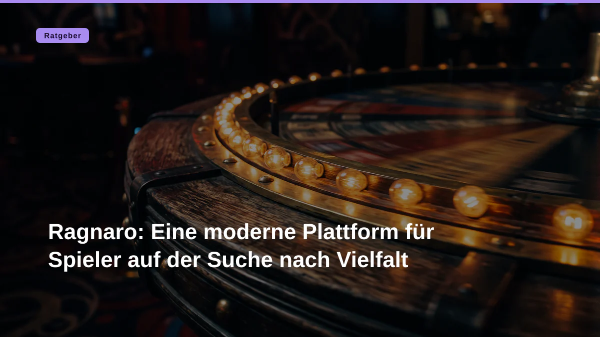 Ragnaro: Eine moderne Plattform für Spieler auf der Suche nach Vielfalt