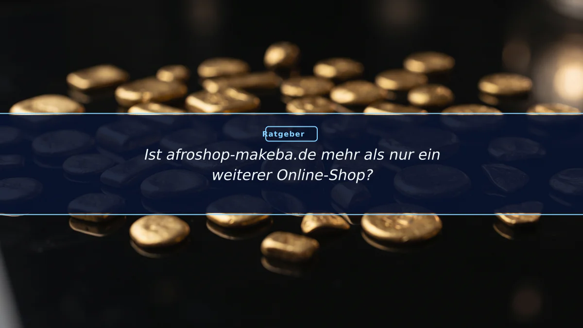 Ist afroshop-makeba.de mehr als nur ein weiterer Online-Shop?