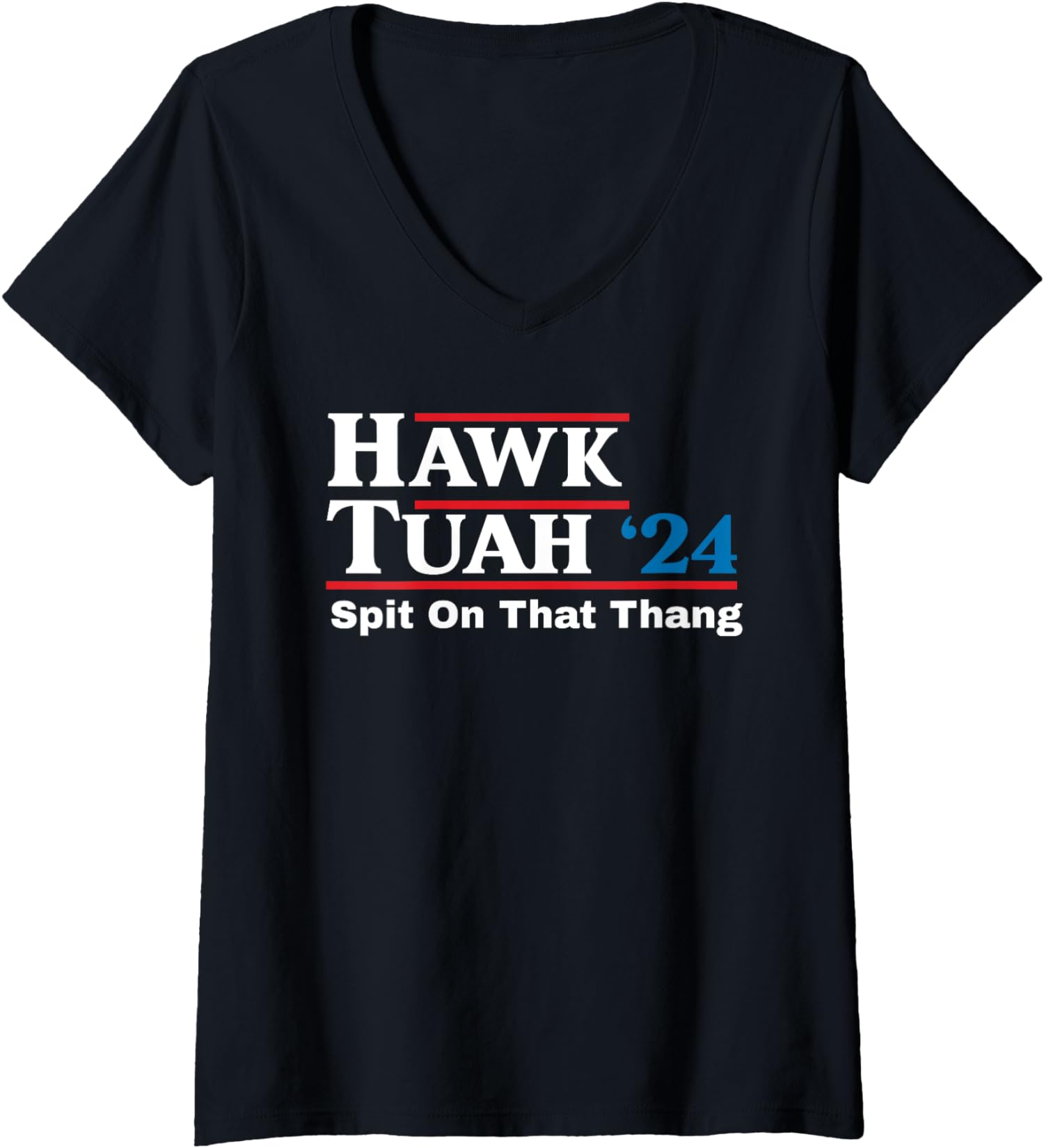 Presidential Candidate Hawk Tush Spit On That Thing Ladies’ V-Neck Tshirt