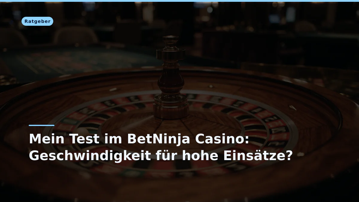 Mein Test im BetNinja Casino: Geschwindigkeit für hohe Einsätze?
