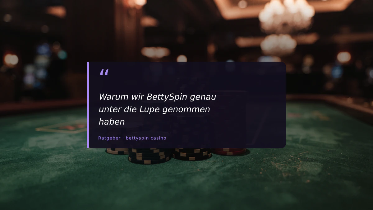 Warum wir BettySpin genau unter die Lupe genommen haben