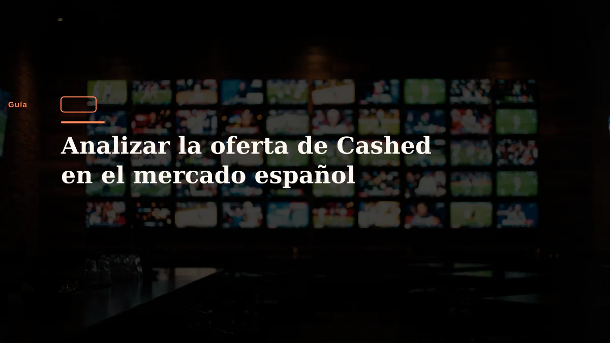 Analizar la oferta de Cashed en el mercado español