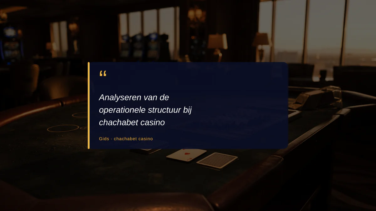 Analyseren van de operationele structuur bij chachabet casino