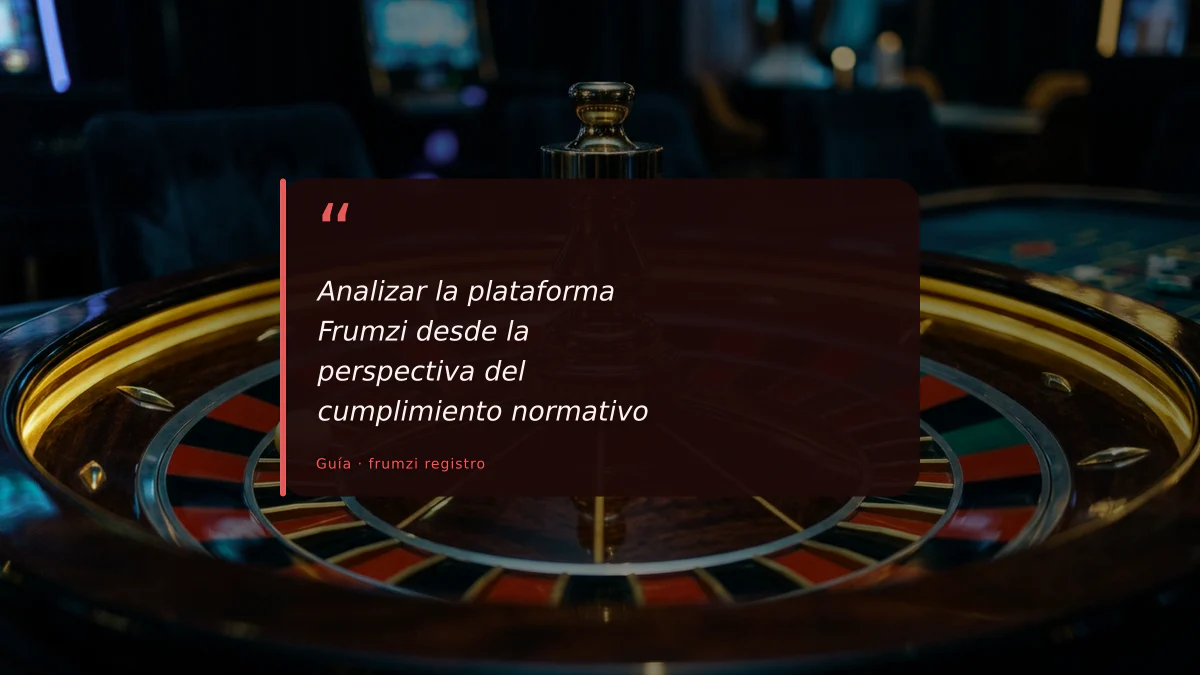 Analizar la plataforma Frumzi desde la perspectiva del cumplimiento normativo