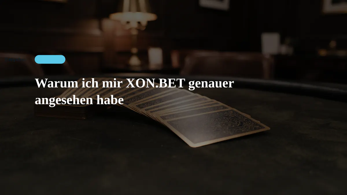 Warum ich mir XON.BET genauer angesehen habe