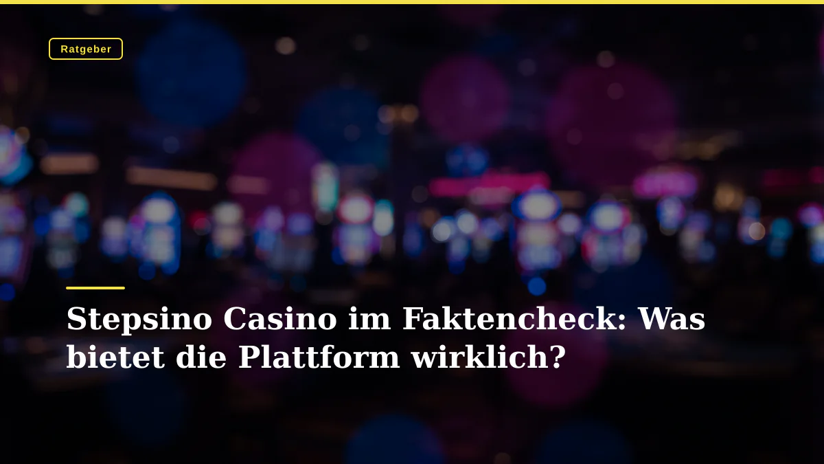 Stepsino Casino im Faktencheck: Was bietet die Plattform wirklich?