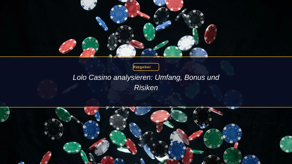 Lolo Casino analysieren: Umfang, Bonus und Risiken