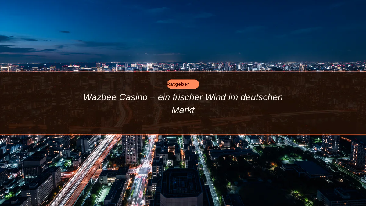 Wazbee Casino – ein frischer Wind im deutschen Markt