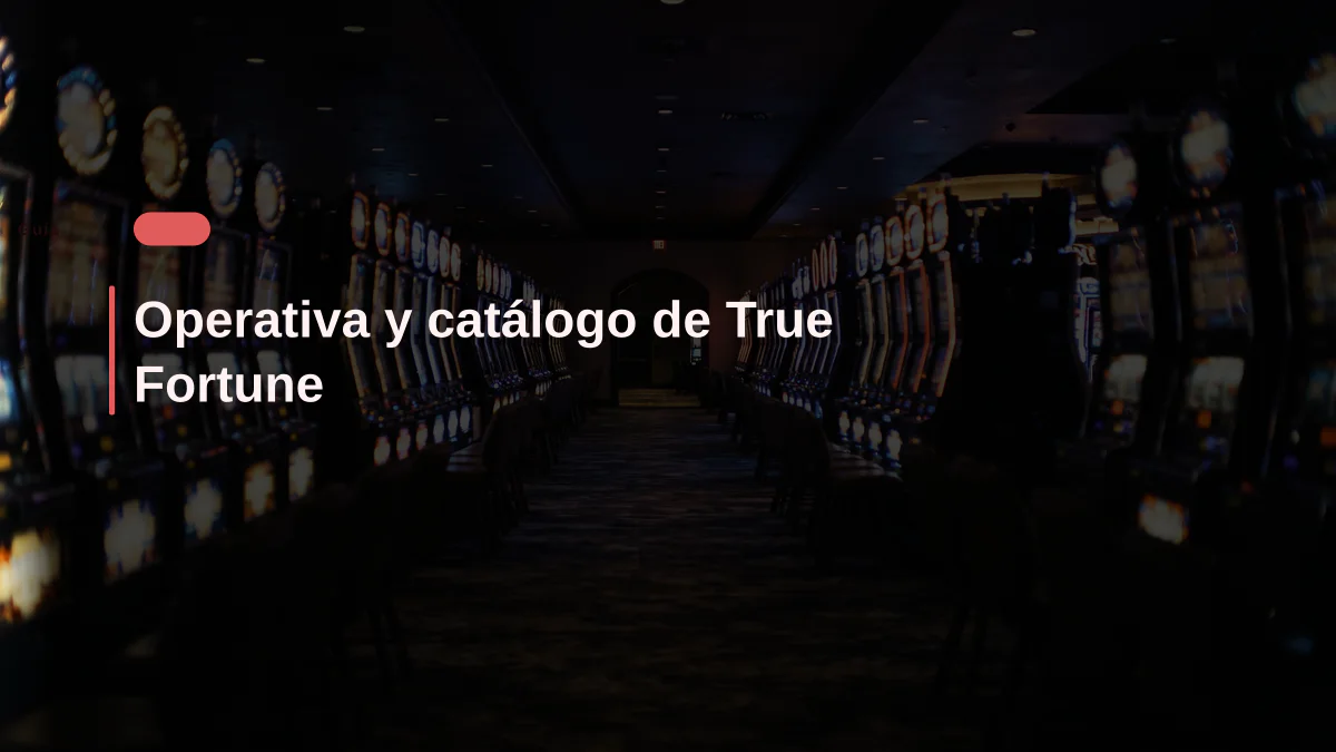 Operativa y catálogo de True Fortune