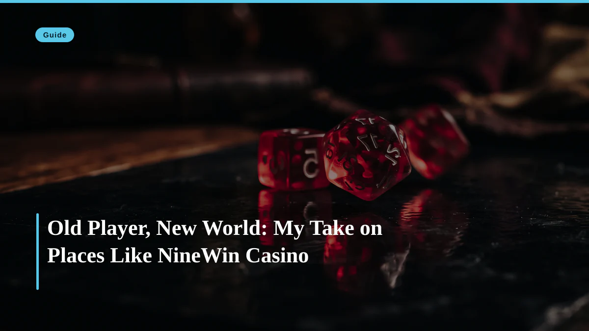 Old Player, New World: My Take on Places Like NineWin Casino