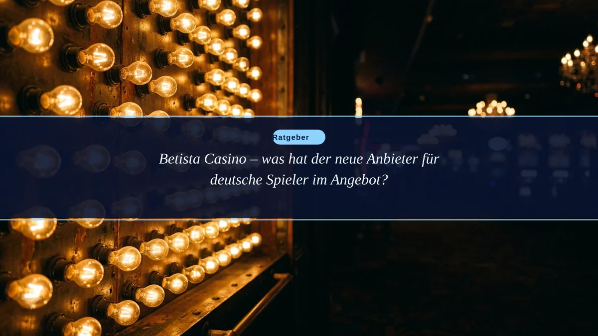 Betista Casino – was hat der neue Anbieter für deutsche Spieler im Angebot?