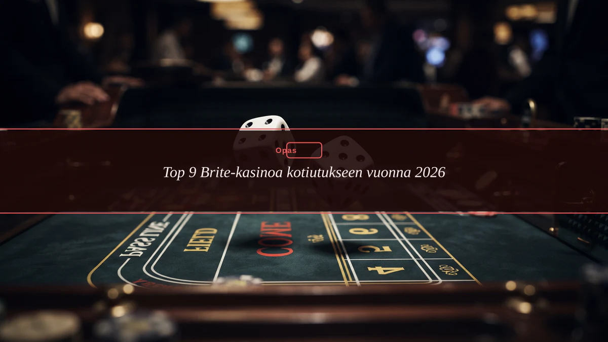 Top 9 Brite-kasinoa kotiutukseen vuonna 2026