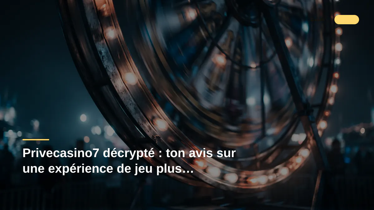 Privecasino7 décrypté : ton avis sur une expérience de jeu plus personnelle