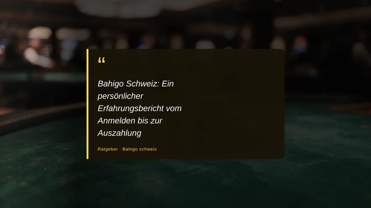 Bahigo Schweiz: Ein persönlicher Erfahrungsbericht vom Anmelden bis zur Auszahlung