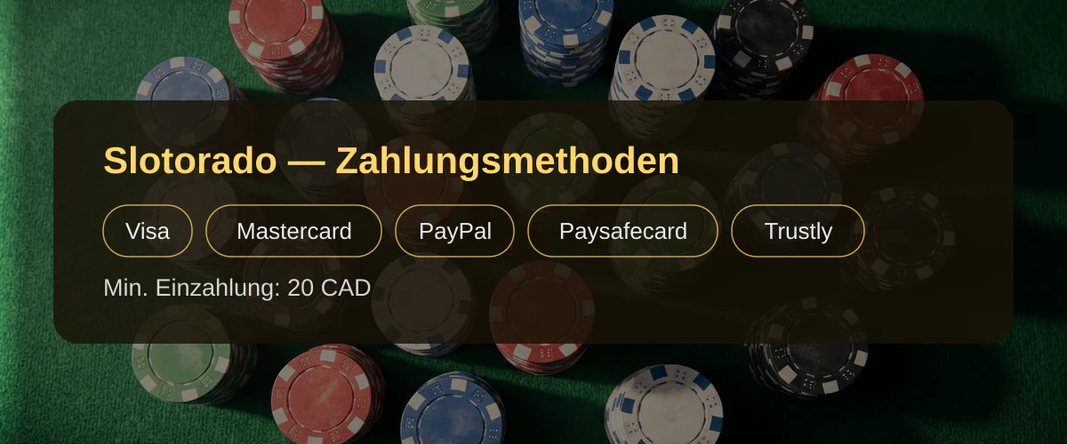 Slotorado — Zahlungsmethoden: Visa, Mastercard, PayPal, Paysafecard, Trustly